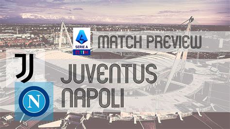 Napoli vs Juventus Preview: Probable Lineups, Prediction, .